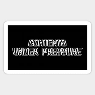 Contents Under Pressure Magnet